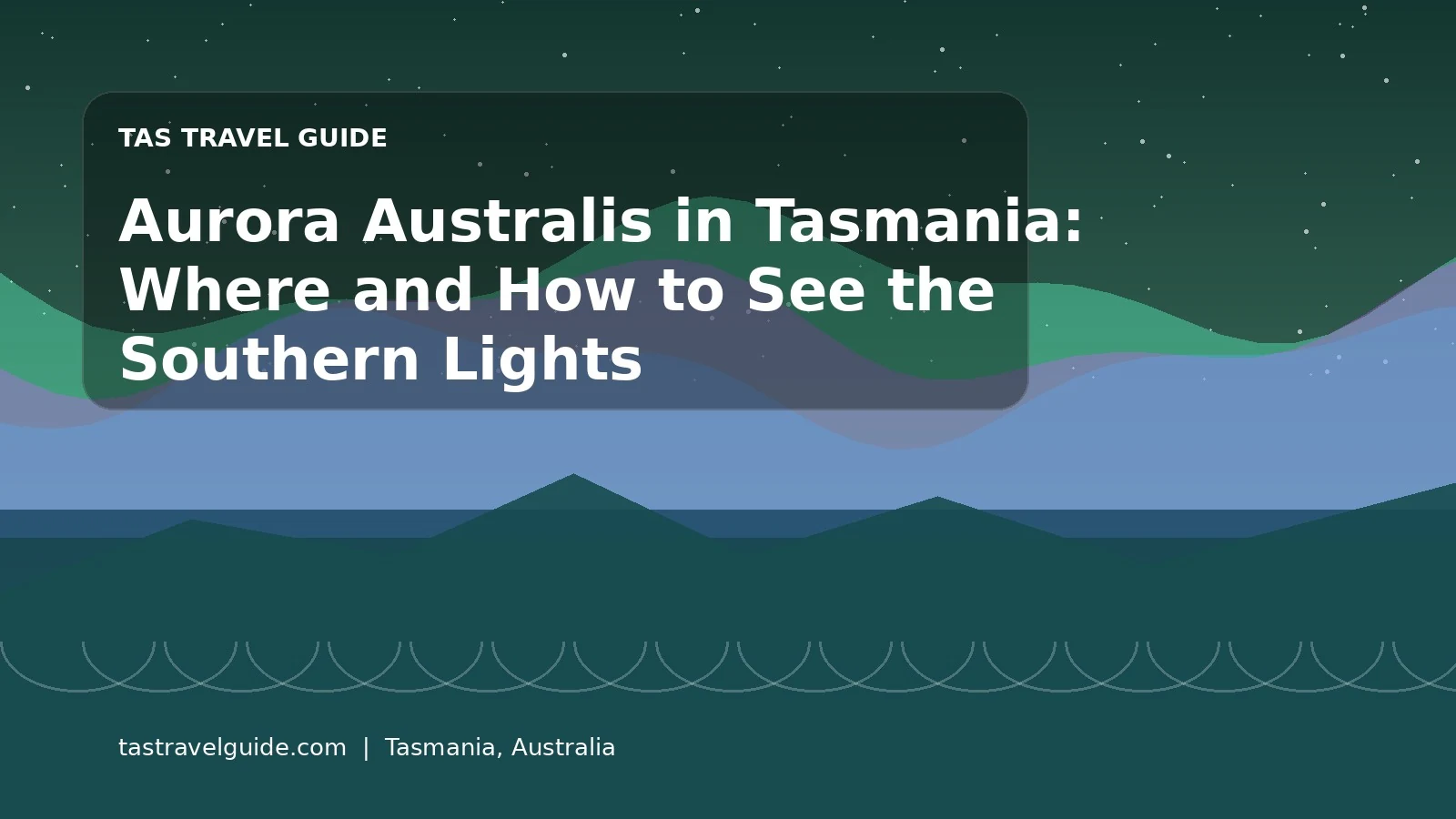 Aurora Australis in Tasmania: Where and How to See the Southern Lights